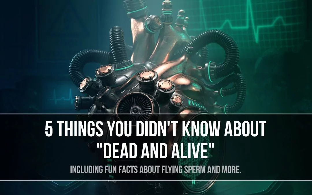 5 things you didn’t know about “Dead And Alive”